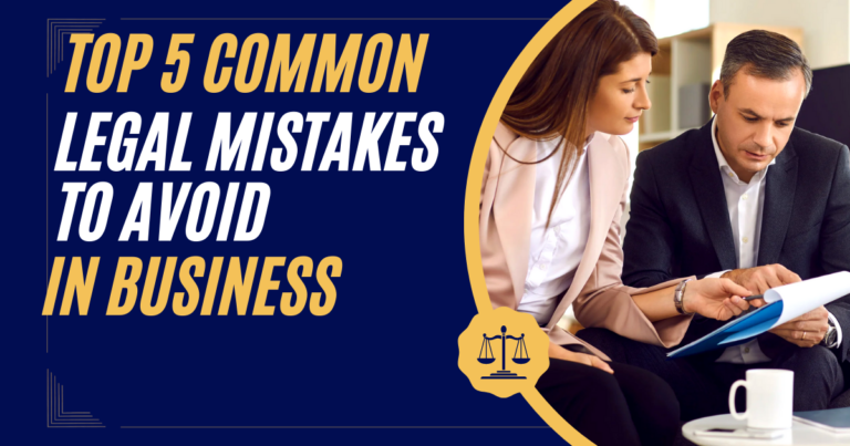 Top 5 Common Legal Mistakes to Avoid in Business